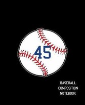 45 Baseball Composition Notebook: Baseball Journal for Boys Monogram Jersey Number 45 Wide Ruled Composition Notebook