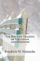 The Birth of Tragedy, or Hellenism and Pessimism