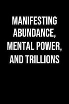 Manifesting Abundance Mental Power And Trillions: A soft cover blank lined journal to jot down ideas, memories, goals, and anything else that comes to