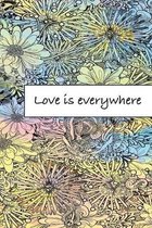 Love is everywhere: Journal, Composition, Notebook or Diary to write in with Quotes about Love to make your own Love Story - Large (6 x 9