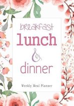 Breakfast Lunch Dinner: 52 Weeks of Meal Planning Pages - Simplify Mealtimes by Keeping Track of Menu Ideas, Grocery Items and Shopping List