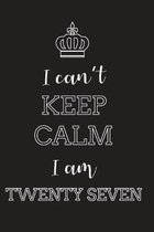 I Can't Keep Calm I Am Twenty Seven: Blank Lined Journal, Notebook, Diary, Planner, Happy Birthday Gift for 27 Year Old