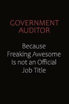 Government Auditor Because Freaking Awesome Is Not An Official Job Title: Career journal, notebook and writing journal for encouraging men, women and