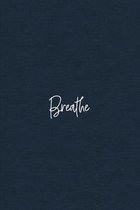 Breathe: Mindfulness Journal - beautiful, simplistic notebook cover with 120 blank, lined pages.