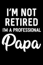I'm Not Retired I'm A Professional Papa