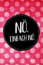 N�. Einfach n�.: Farbenfrohes Notebook mit Punkteraster f�r den Nein-Sager oder jeden, der es werden will. Ideal als Skizzenbuch, zum S