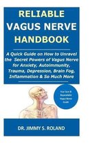 Reliable Vagus Nerve Handbook: A Quick Guide on How to Unravel the Secret Powers of Vagus Nerve for Anxiety, Autoimmunity, Trauma, Depression, Brain