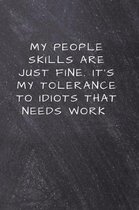 My People Skills Are just Fine. It's My Tolerance to idiots that needs Work: Unlined Notebook - (6 x 9 inches) - 110 Pages