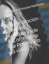 La contemplaci�n creativa Aplicaci�n de los aforismos de Patanjali a la vida