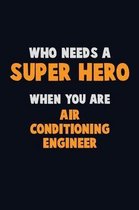 Who Need A SUPER HERO, When You Are Air Conditioning Engineer