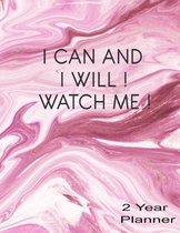 I Can And I Will! Watch Me! 2 Year Planner: Daily, Monthly, 2 Year Planner, Organizer, Appointment Scheduler, Personal Journal, Logbook, 24 Months Cal