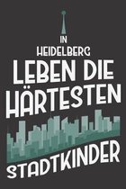 In Heidelberg Leben Die H�rtesten Stadtkinder: DIN A5 6x9 I 120 Seiten I Blanko I Notizbuch I Notizheft I Notizblock I Geschenk I Geschenkidee