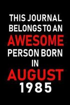 This Journal belongs to an Awesome Person Born in August 1985: Blank Lined Born In August with Birth Year Journal Notebooks Diary as Appreciation, Bir