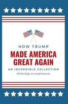 How Trump Made America Great Again: An Incredible Collection of His Bigly Accomplishments