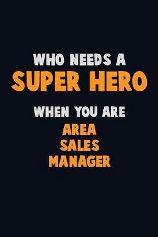 Who Need A SUPER HERO, When You Are Area Sales Manager