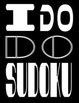 I Do Do Sudoku: Sudoku Is An Ideal Way To Help Keep The Brains Of Both Young And Old Active And Alert While Also Being Fun To Play