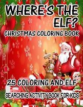 Where's The ELF? Christmas Coloring Book 25 Coloring And Elf Searching Activity Book For Kids