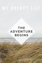 The Adventure Begins- My Bucket List: Guided Small Bucket List Journal For Keeping Track of Your Adventures - Record Your Bucket List Ideas, Goals, Dr