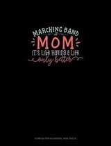 Marching Band Mom It's Like Having A Life Only Better