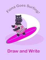 Fiona the Hippo goes Surfing Kids Draw and Write Journal: A lovely story and sketch pad depicting Fiona the hippopotamus, happy and healthy surfing th