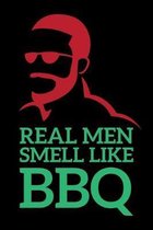 Real Men Smell Like BBQ: A5 Notizbuch f�r einen Grillmeister und Fleischfresser mit Humor