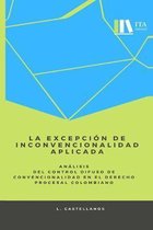 La excepci�n de inconvencionalidad aplicada.: An�lisis del control difuso de convencionalidad en el derecho procesal colombiano