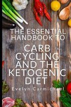 The Essential Handbook to Carb Cycling and the Ketogenic Diet: How to Make the Changes Needed to Be Successful with Carb Cycling and How It Relates to