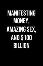 Manifesting Money Amazing Sex And 100 Billion: A soft cover blank lined journal to jot down ideas, memories, goals, and anything else that comes to mi