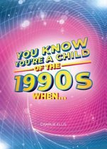 You Know You're a Child of the 1990s When...