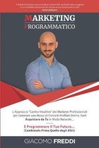 Marketing Programmatico: L'Approccio ''Contro-Intuitivo'' dei Marketer Professionisti per Generare una Massa di Contatti Profilati Online, Farli