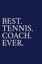 Best. Tennis. Coach. Ever.: A Thank You Gift For Tennis Coach - Volunteer Tennis Coach Gifts - Tennis Coach Appreciation - Blue