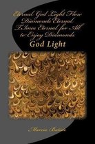 Eternal God Light Flow Diamonds Eternal TImes Eternal for All to Enjoy Diamonds: God Light