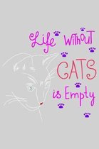 Life without cats is empty: Cute cat journal notebook with cat artwork inside cat journal notebook for cat owner and cat lover best gift for inter