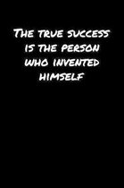 The True Success Is The Person Who Invented Himself�: A soft cover blank lined journal to jot down ideas, memories, goals, and anything else th