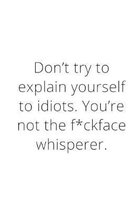 Don't try to explain yourself to idiots. You're not the f*ckface whisperer.: Journal Notebook funny gag gift 100 page blank lined plus 8 blank checkli