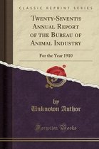 Twenty-Seventh Annual Report of the Bureau of Animal Industry