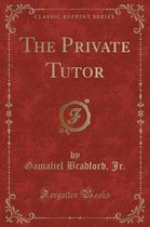 The Private Tutor (Classic Reprint)