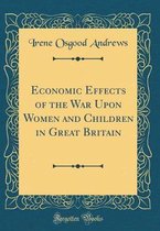 Economic Effects of the War Upon Women and Children in Great Britain (Classic Reprint)