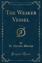 The Weaker Vessel, Vol. 3 of 3 (Classic Reprint)