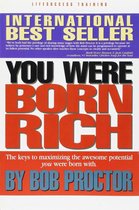 You Were Born Rich - The Keys to Maximizing the Awesome Potential You Were Born with -Bob Proctor
