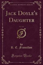 Jack Doyle's Daughter, Vol. 3 of 3 (Classic Reprint)