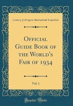 Official Guide Book of the World's Fair of 1934, Vol. 1 (Classic Reprint)