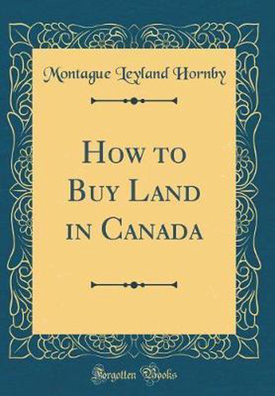 How to Buy Land in Canada (Classic Reprint) 9780265969403 Montague