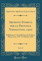 Archivio Storico Per Le Province Napoletane, 1922, Vol. 47