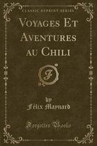 Voyages Et Aventures Au Chili (Classic Reprint)