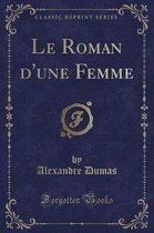 Le Roman d'Une Femme (Classic Reprint)