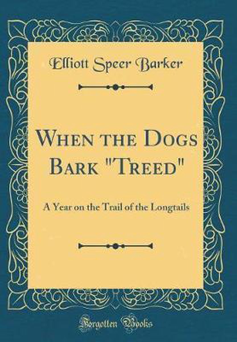 When The Dogs Bark Treed van Elliott Speer Barker