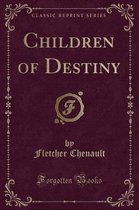 Children of Destiny (Classic Reprint)