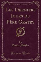 Les Derniers Jours Du Pere Gratry (Classic Reprint)