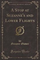 A Stop at Suzanne's and Lower Flights (Classic Reprint)